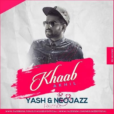 Khaab - (Akhil) - Dj Yash & Neojazz Remix